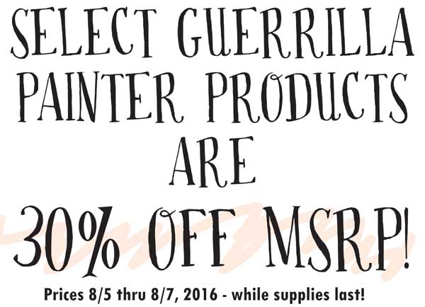 Select Guerrilla Painter Products are 30% off MSRP!